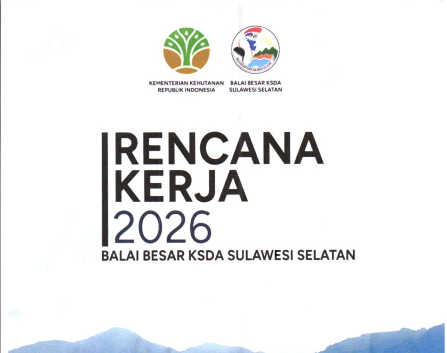 Publikasi Dokumen Rencana Kerja (Renja) Balai Besar KSDA Sulawesi Selatan Tahun 2026
